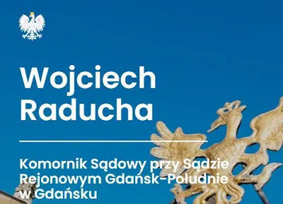 Komornik Sądowy przy Sądzie Rejonowym Gdańsk-Południe w Gdańsku Wojciech Raducha